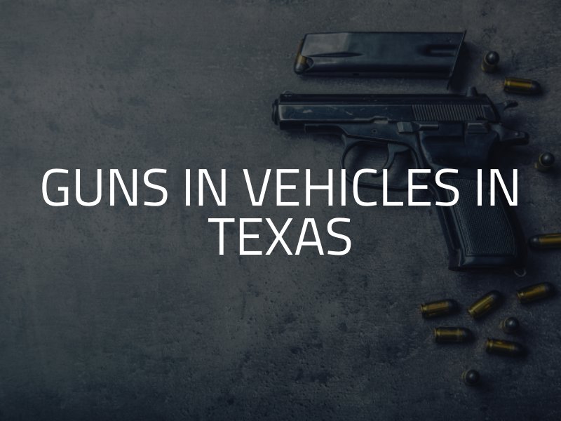 Guns in Vehicles in Texas (What You Need To Know)
