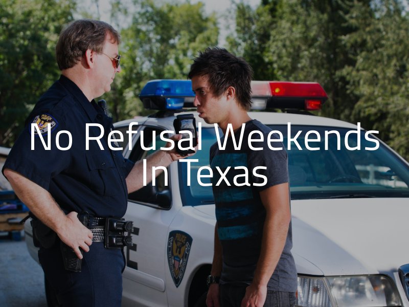 No Refusal Weekends in Texas