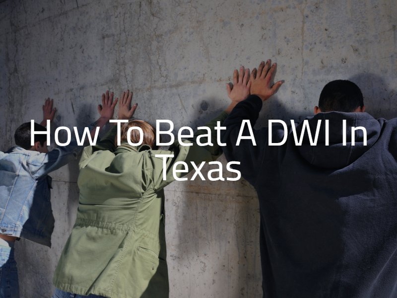 How to Beat a DWI in Texas