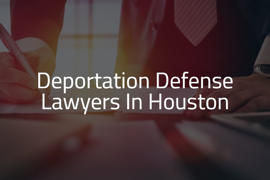 best deportation defense lawyer houston